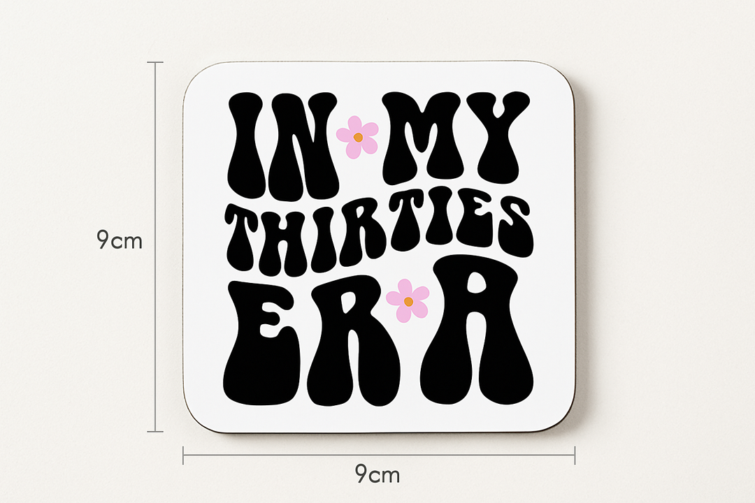 In my thirties era coaster - 30th birthday gift