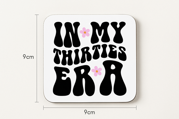 In my thirties era coaster - 30th birthday gift
