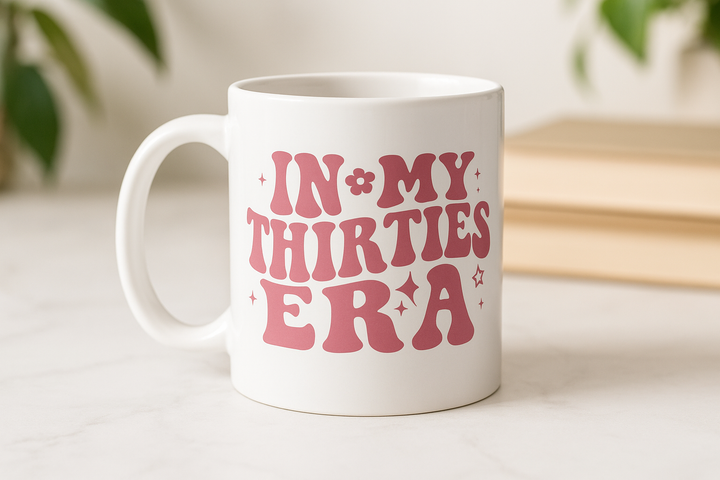 In my thirties era mug - 30th birthday gifts