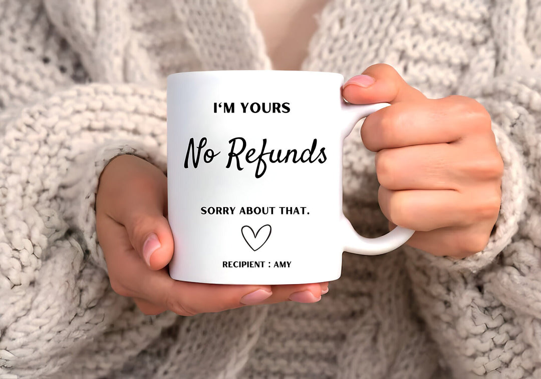 I'm yours no refunds funny anniversary mug -  Personalised joke anniversary gifts - Valentines day - Milestone present - Bridal shower