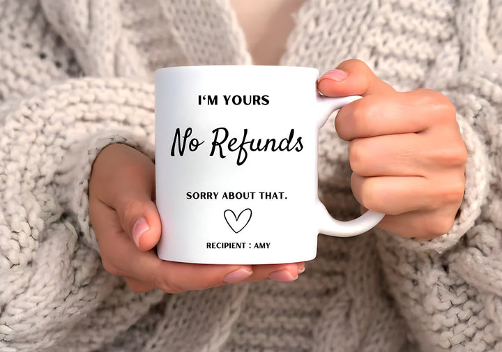 I'm yours no refunds funny anniversary mug -  Personalised joke anniversary gifts - Valentines day - Milestone present - Bridal shower