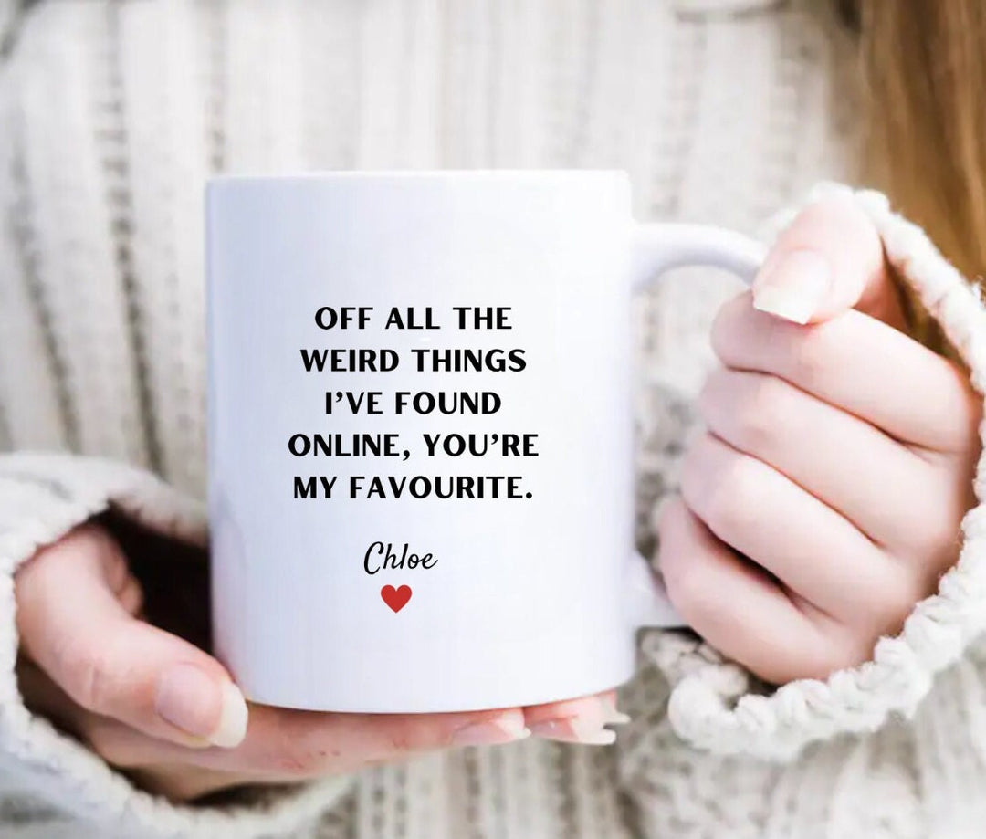 Personalised Of All the Weird Things I've Found Online Favourite Mug - Online dating anniversary gift - Couples anniversary - Husband & Wife