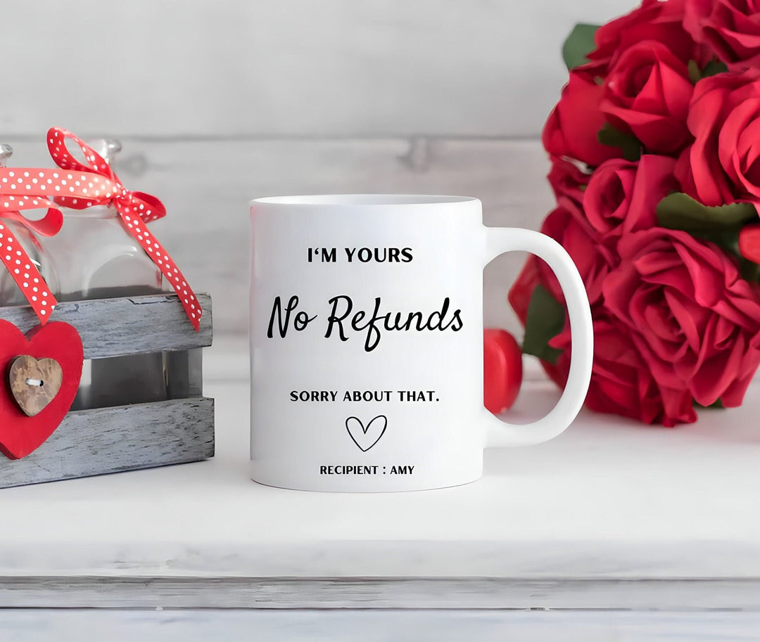 I'm yours no refunds funny anniversary mug -  Personalised joke anniversary gifts - Valentines day - Milestone present - Bridal shower