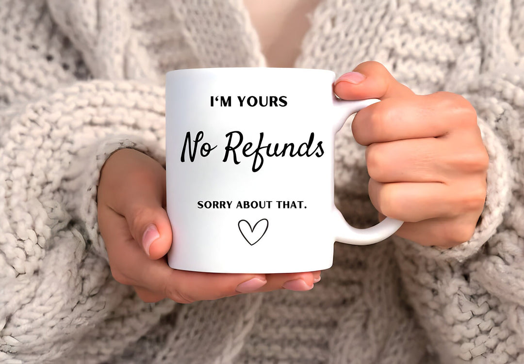 I'm yours no refunds funny anniversary mug -  Personalised joke anniversary gifts - Valentines day - Milestone present - Bridal shower