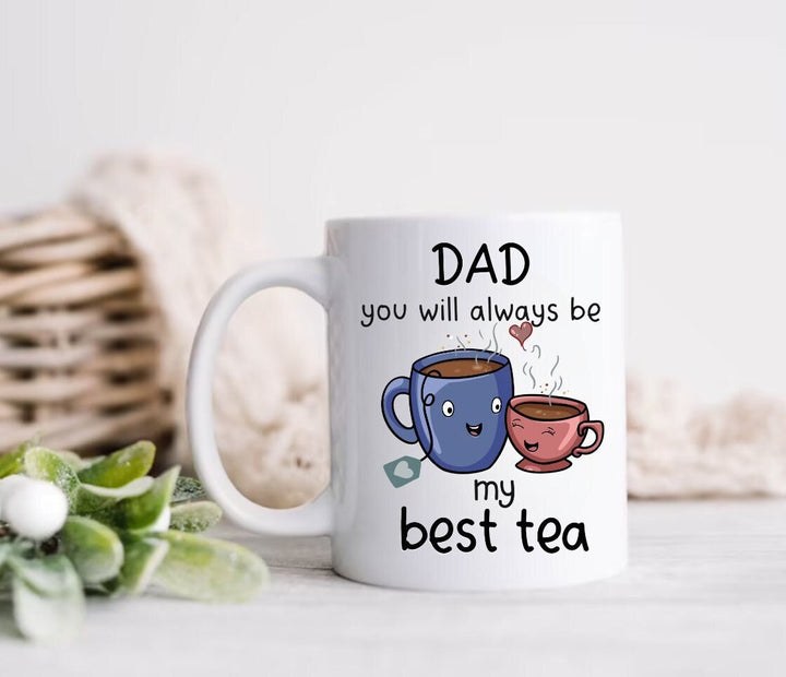 Dad you will always be my best tea personalised mug - Gift for dad - Fathers day keepsake - Funny novelty present - Best tea pun keepsake