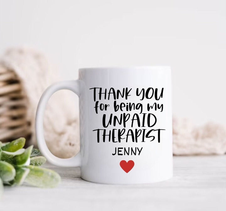 Thank you for being my unpaid therapist - Personalised therapist fried mug - Thank you so much - Funny novelty coffee cup - Friendship gifts