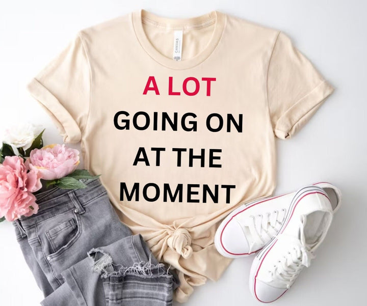 A Lot Going on at the Moment T-Shirt -  Live Music Concert Top Tee - Getting Back Together Shirt - Girls Birthday Shirt - Trendy New Shirt
