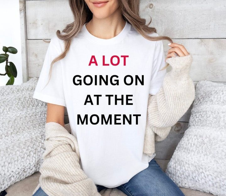 A Lot Going on at the Moment T-Shirt -  Live Music Concert Top Tee - Getting Back Together Shirt - Girls Birthday Shirt - Trendy New Shirt