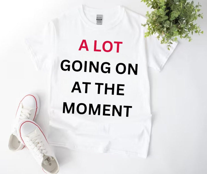 A Lot Going on at the Moment T-Shirt -  Live Music Concert Top Tee - Getting Back Together Shirt - Girls Birthday Shirt - Trendy New Shirt