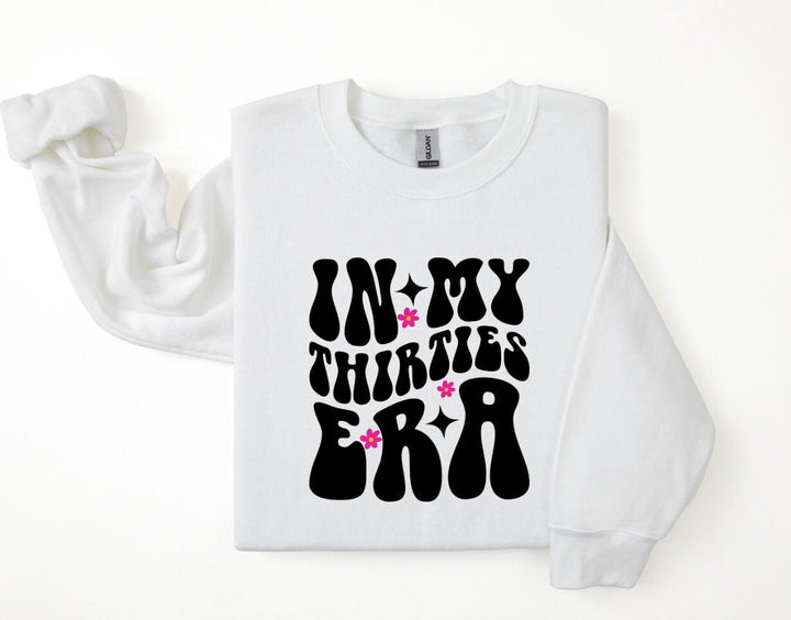 In my thirties era sweatshirt - 30th birthday gifts - Luxury daughters birthday present -  Best friend keepsake - Happy birthday gift
