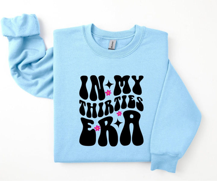 In my thirties era sweatshirt - 30th birthday gifts - Luxury daughters birthday present -  Best friend keepsake - Happy birthday gift