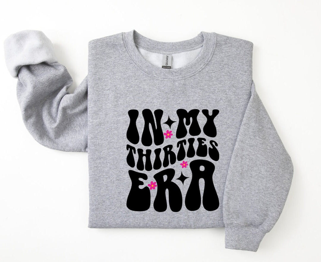 In my thirties era sweatshirt - 30th birthday gifts - Luxury daughters birthday present -  Best friend keepsake - Happy birthday gift
