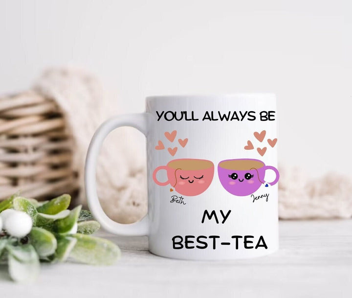 Personalised you'll always be my best-tea mug - Friendship gift - Sister appreciation - Funny Co-Worker friend - Gifts for birthdays