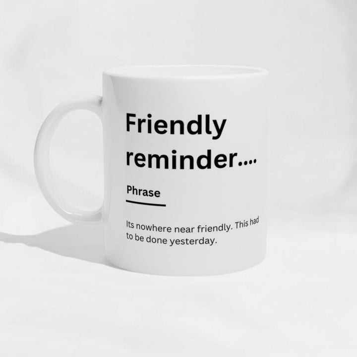 A friendly reminder - Funny office humour - Coffee mug - Colleague present - Sarcastic gifts - Adult Humour - Colleague leaving do -