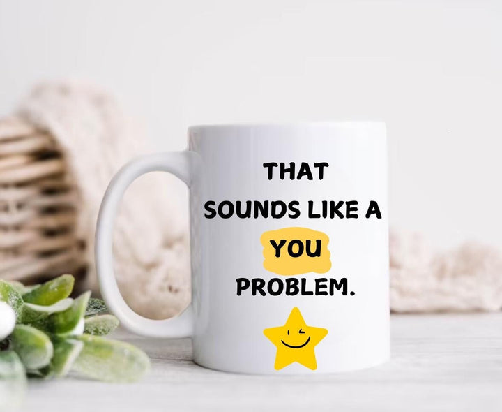 That sounds like a you problem - Sarcastic colleague gift- Funny Office Humour - Novelty secret santa gift - Gift for coworker