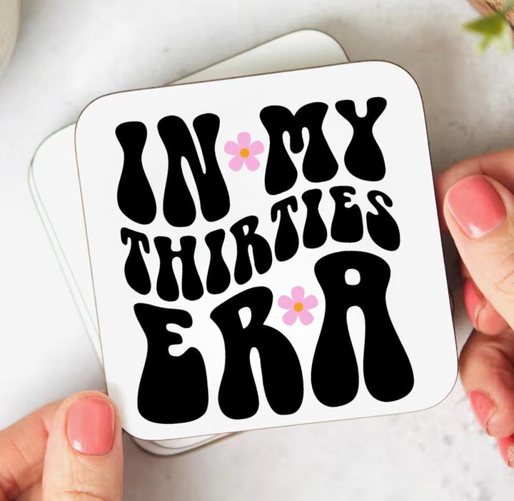 In my thirties era coaster - 30th birthday gift for her - Birthday present - Thirty BD - Bestfriends birthday - Daughters present