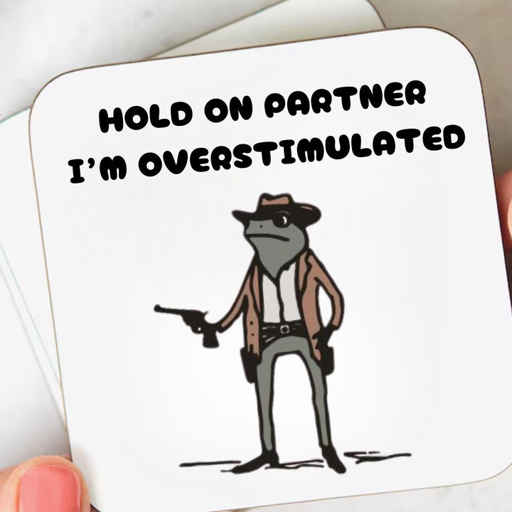 Hold on partner I’m overstimulated Coaster - Autism meme - Funny autism gift - adhd meme gifts - neurospicy present - ADHD babe
