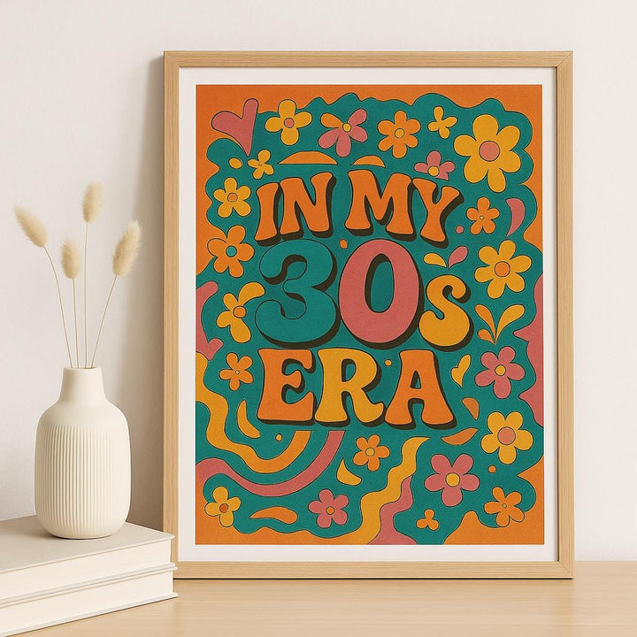 In My 30s Era  Retro Wall Art Print – 70s-Inspired Floral Poster, Fun 30th Birthday Gift for Her, Groovy Home or Office Decor - Thirty era