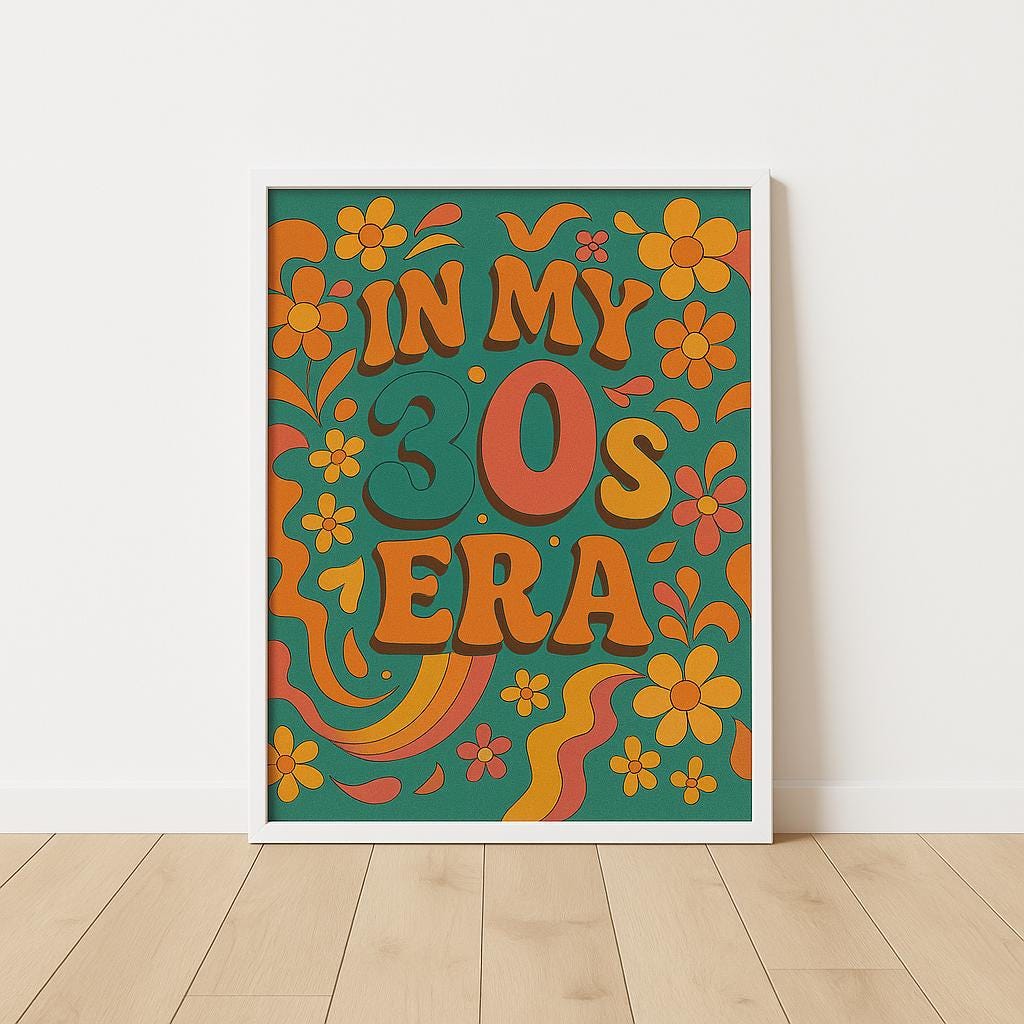 In My 30s Era  Retro Wall Art Print – 70s-Inspired Floral Poster, Fun 30th Birthday Gift for Her, Groovy Home or Office Decor - Thirty era