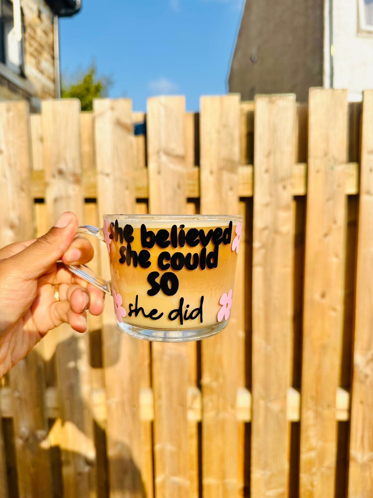 She believed she could so she did  Glass Mug